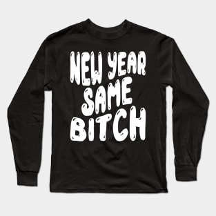 New Year Same Bitch Long Sleeve T-Shirt